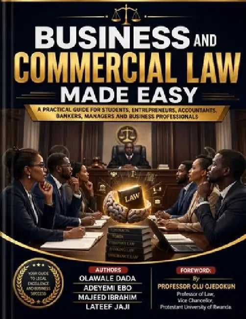 Business and Commercial Law Made Easy: A Practical Guide for Students, Entrepreneurs, Accountants, Bankers, Managers and Business Professionals. by Olu Ojedokun, Adeyemi Ebo, Majeed Ibrahim