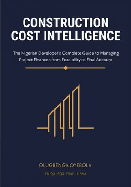 Construction Cost Intelligence: The Nigerian Developer's Complete Guide to Managing Project Finances from Feasibility to Final Account by Aminu Muhammad Bashir Fniqs, Olugbenga Oyebola