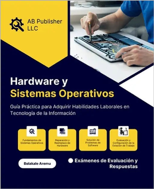 Hardware y Sistemas Operativos: Guía Práctica para Adquirir Habilidades Laborales en Tecnología de la Información by Aremu, Bolakale
