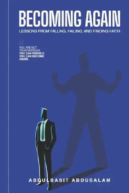 Becoming Again: Lessons from Falling, Failing, and Finding Faith by Abdulbasit Abdusalam