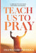 Teach Us to Pray: A Sequel to Catching the Spirit of Prayer by Oluwatobi Popoola