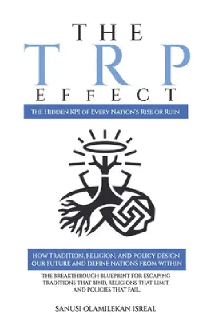 The TRP Effect: The Hidden KPI of Every Nation's Rise or Ruin by Olamilekan Isreal Sanusi