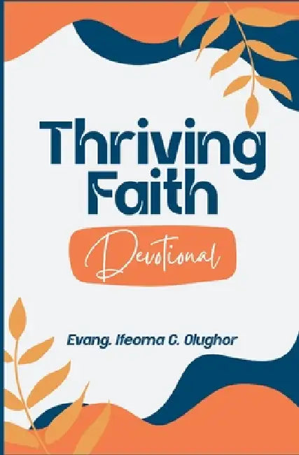 Thriving Faith Daily Devotional by Ifeoma C. Olughor