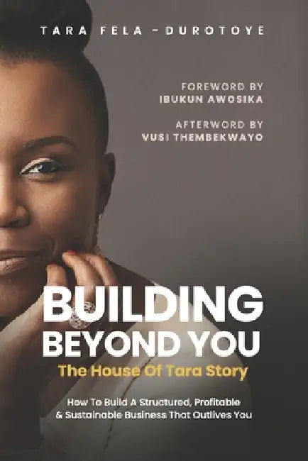 Building Beyond You: The House of Tara Story by Tara Fela-Durotoye