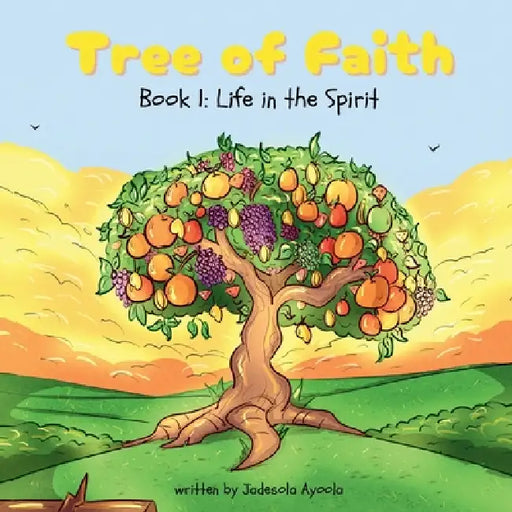 Tree of Faith: Life in the Spirit by Jadesola Ayoola, Eniola Aregbesola, Jannie Zibiri-Esakome