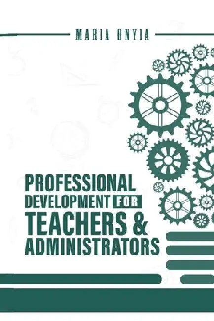 Professional Development for Teachers and Administrators by Maria Onyia