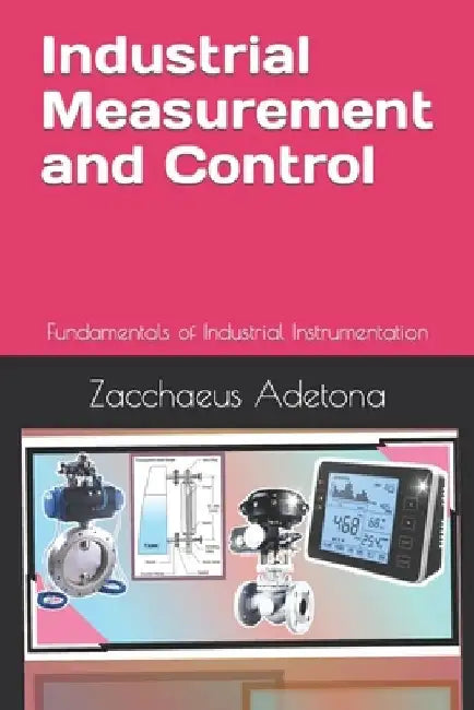 Industrial Measurement and Control: Fundamentals of Industrial Instrumentation by Zacchaeus Adetona