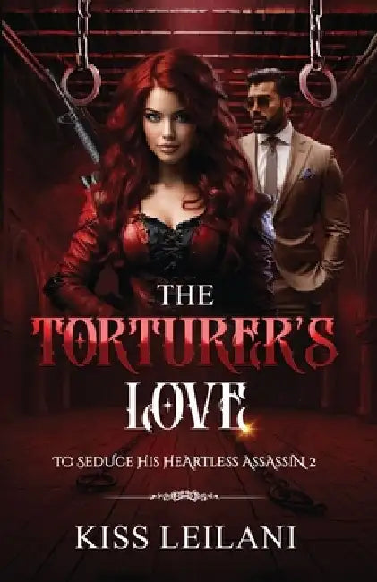 The Torturer's Love: An Enemies To Lovers Romance Novel by Kiss Leilani