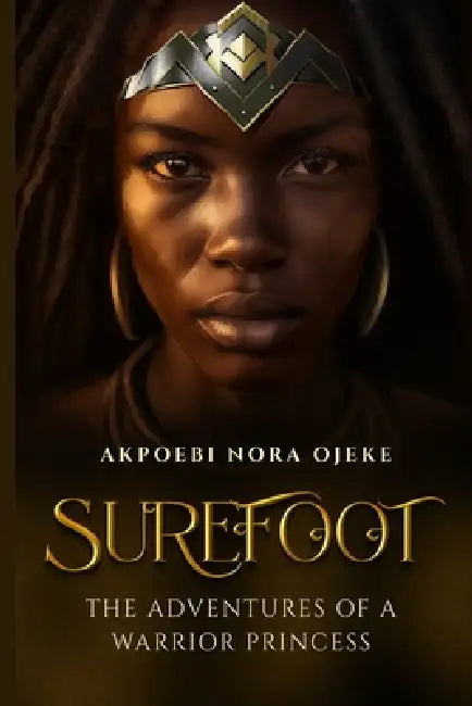 Surefoot: The Adventures of a Warrior Princess An Interactive Game Book by Akpoebi Nora Ojeke