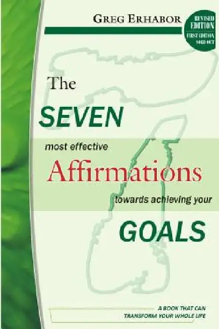 The Seven Most Effective Affirmations Towards Achieving Your Goals: A Book That Can Transform Your Whole Life by Gregory Erhabor