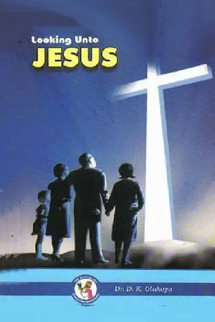 Looking Unto Jesus by D. K. Olukoya