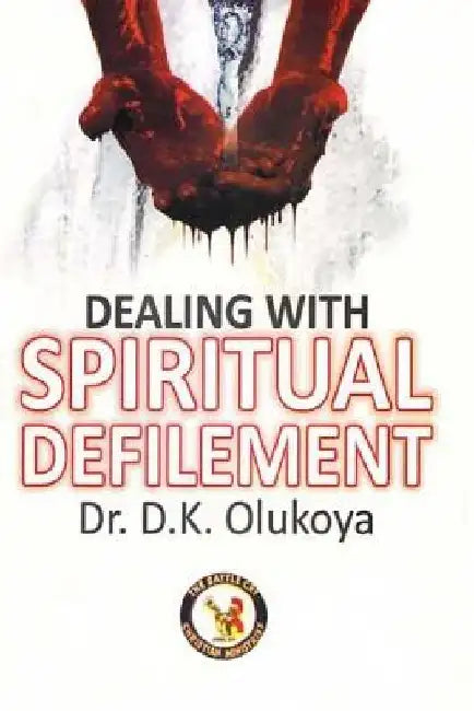 Dealing with Spiritual Defilement by D. K. Olukoya