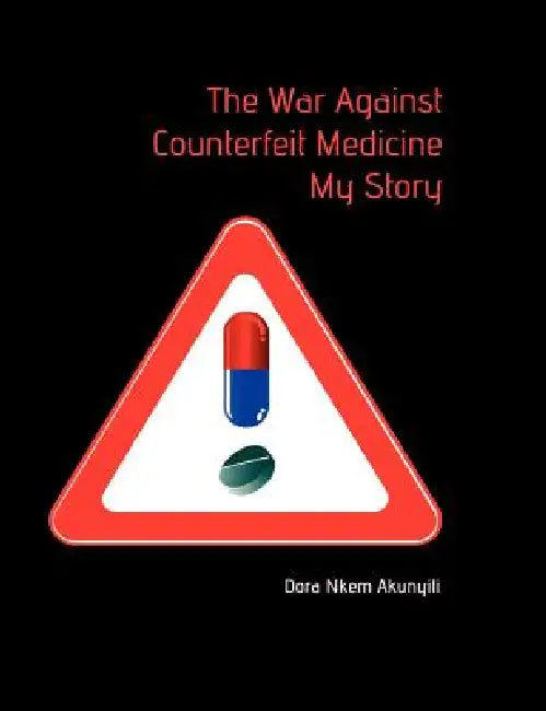 The War Against Counterfeit Medicne. My Story by Dora Nkem Akunyili
