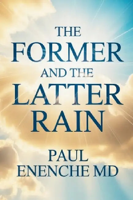 The Former and the Latter Rain by Paul Enenche