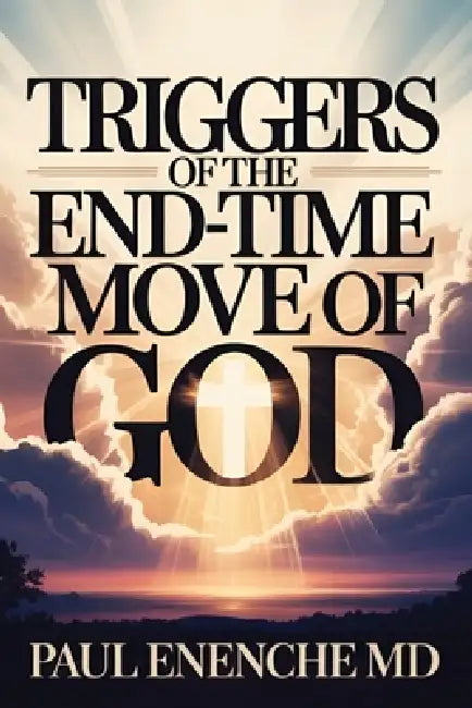 Triggers of The End-Time Move of God by Paul Enenche