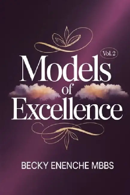 Models of Excellence (Volume Two) by Becky Enenche