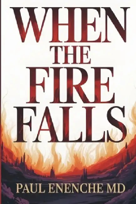 When The Fire Falls by Paul Enenche