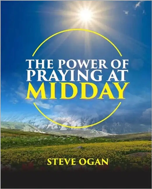 The Power of Praying at Midday by Ogan, Steve