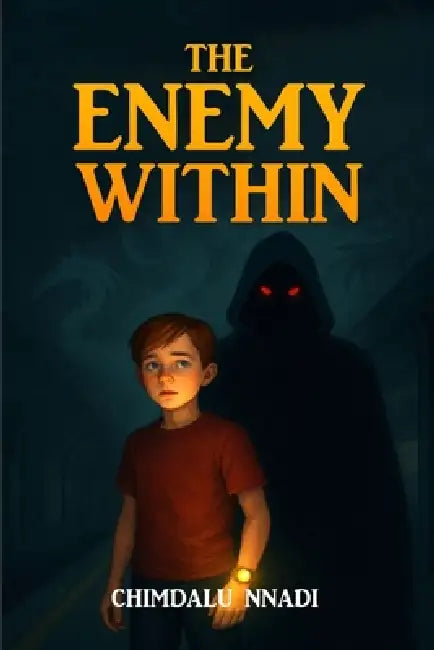 The Enemy Within: A Dark Fantasy Adventure for Young Readers by Chimdalu Nnadi