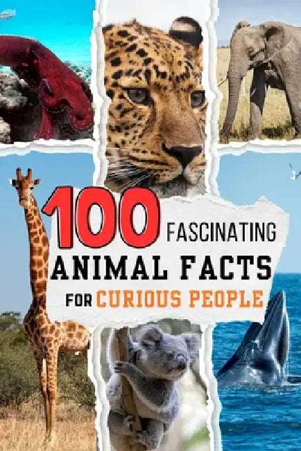 100 Fascinating Animal Facts for Curious People: Mind Blowing Nature Trivia of the Animal Kingdom by Teguh Wahyudi