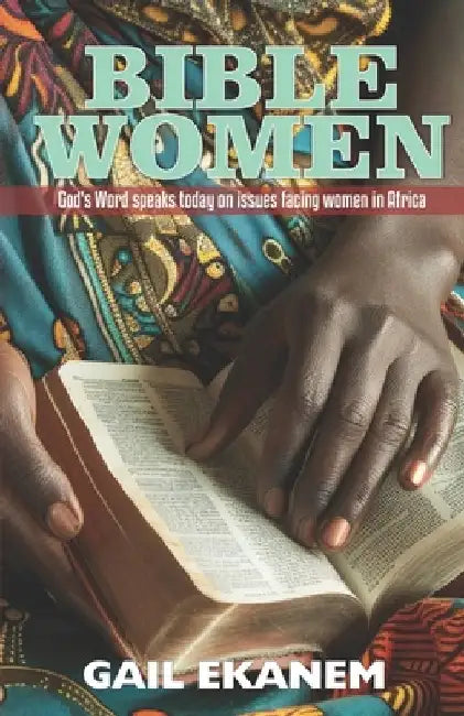 Bible Women: God's Word speaks today on issues facing women in Africa by Gail Ekanem