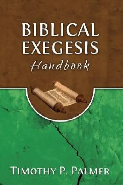 Biblical Exegesis Handbook by Timothy P. Palmer