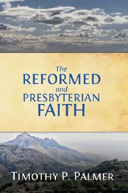 The Reformed and Presbyterian Faith: A View From Nigeria by Timothy P. Palmer
