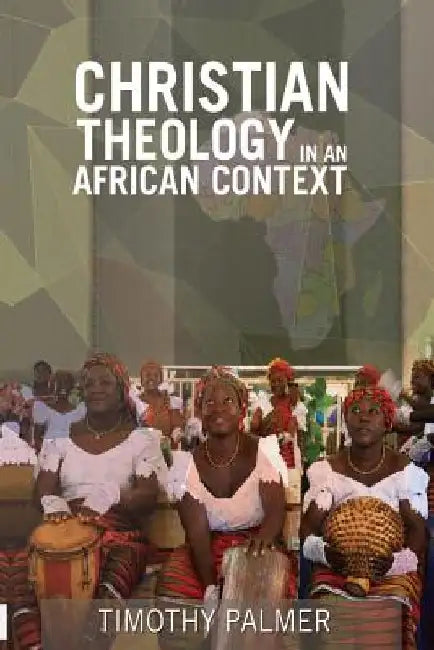 Christian Theology in an African Context by Timothy Palmer