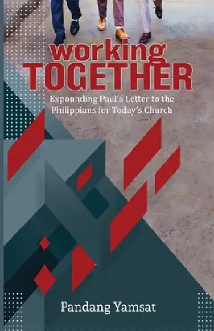 Working Together: Expounding Paul's Letter to the Philippians for Today's Church by Pandang Yamsat