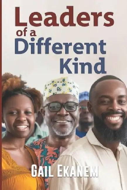 Leaders of a Different KInd by Gail Alexandra Ekanem
