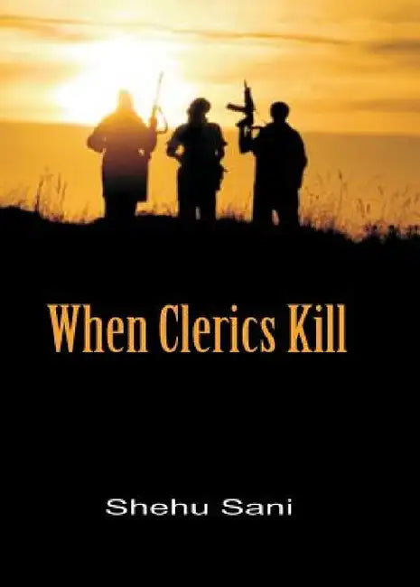When Clerics Kill by Shehu Sani
