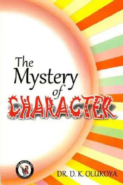The Mystery of Character by D. K. Olukoya