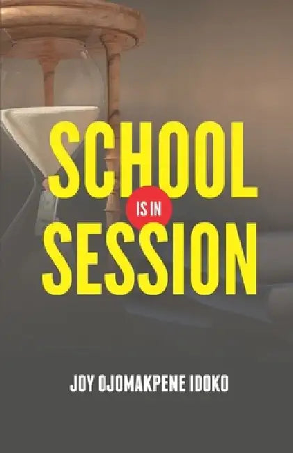 School Is in Session: Life's Lessons by Joy Ojomakpene Idoko