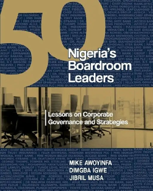 50 Nigeria's Boardroom Leaders: Lessons on Corporate Governance and Strategies by Dimgba Igwe