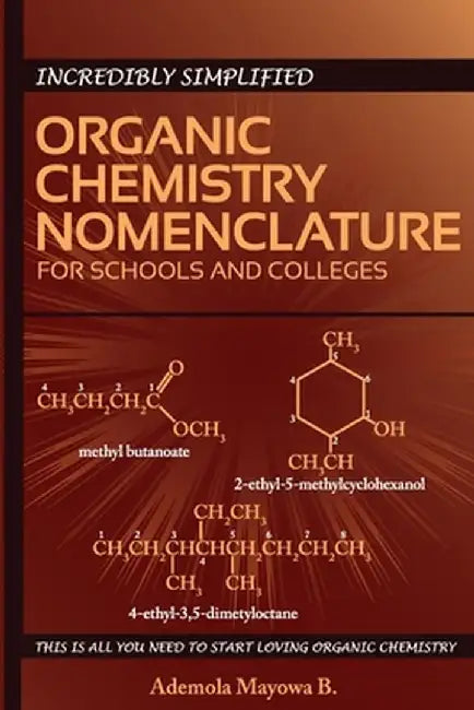 Incredibly Simplified Organic Chemistry Nomenclature for Schools and Colleges by Ademola, MR Mayowa Babatunde