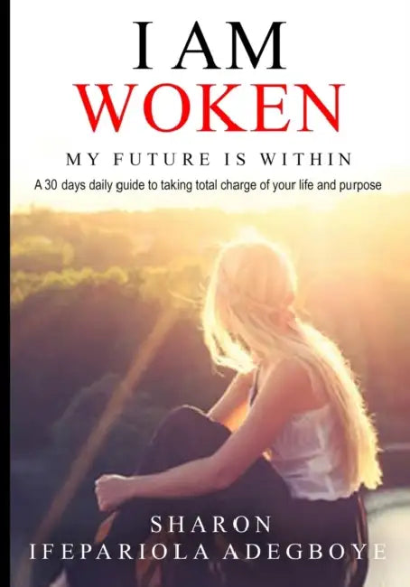 I Am Woken: My future is within by Sharon Ifepariola Adegboye