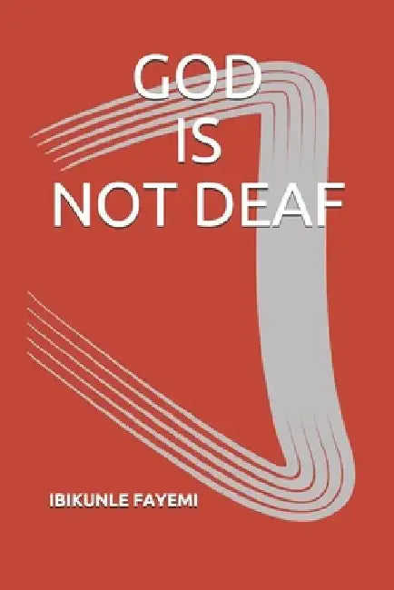 God Is Not Deaf by Ibikunle Fayemi