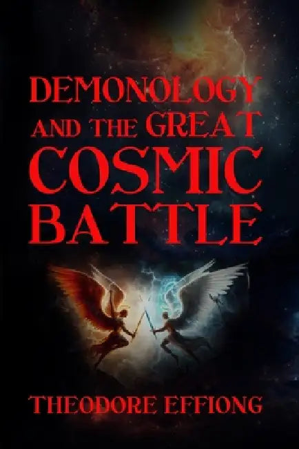 Demonology and the great cosmic battle by Theodore Effiong