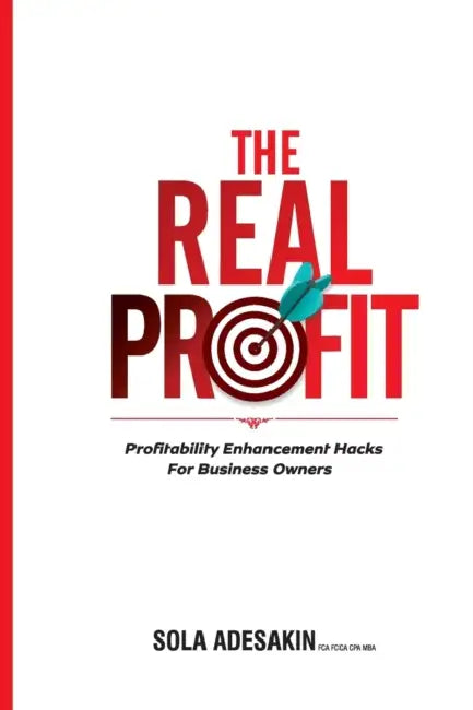 The Real Profit: Profit Enhancement Hacks For Business Owners by Sola Adesakin