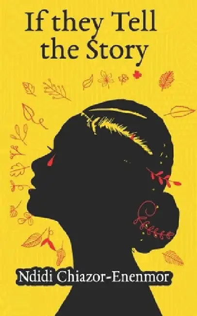 If they Tell the Story by Ndidi Chiazor-Enenmor