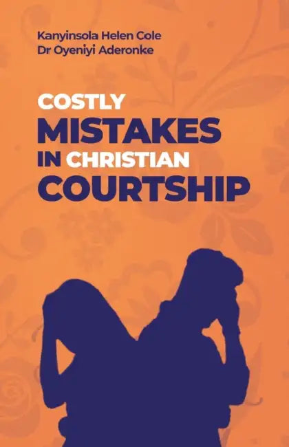 Costly Mistakes in Christian Courtship by Oyeniyi Aderonke Agnes, Kanyinsola Helen Cole