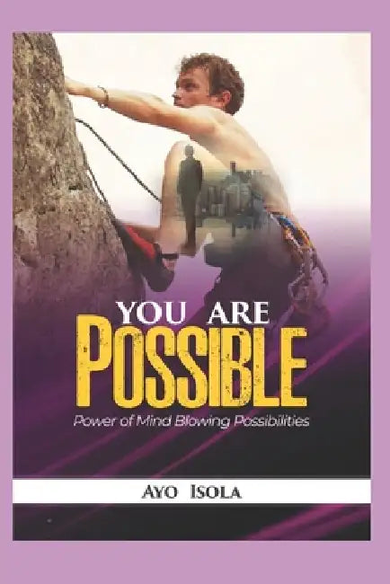 You are Possible: The power of mind blowing possibilities by Ayo Isola