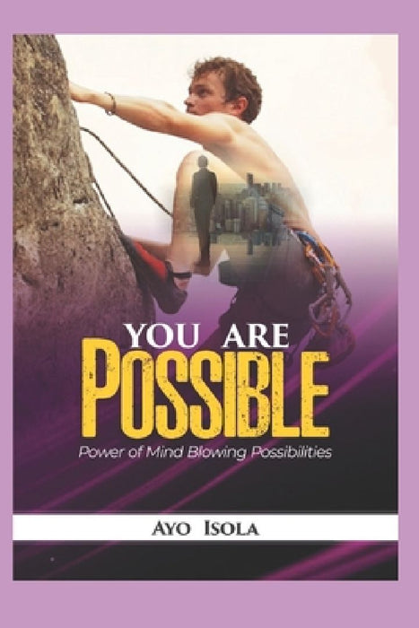 You are Possible: The power of mind blowing possibilities by Ayo Isola