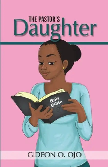 The Pastor's Daughther: Christian Friendship Story with moral lessons and Teen girls, YA with identity issues, Christian Book for raising Girls Paperb by Gideon O. Ojo