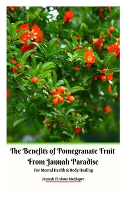 The Benefits of Pomegranate Fruit from Jannah Paradise For Mental Health and Body Healing by Jannah Firdaus Mediapro