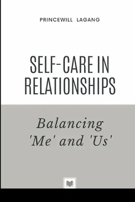 Self-Care in Relationships: Balancing 'Me' and 'Us' by Princewill Lagang