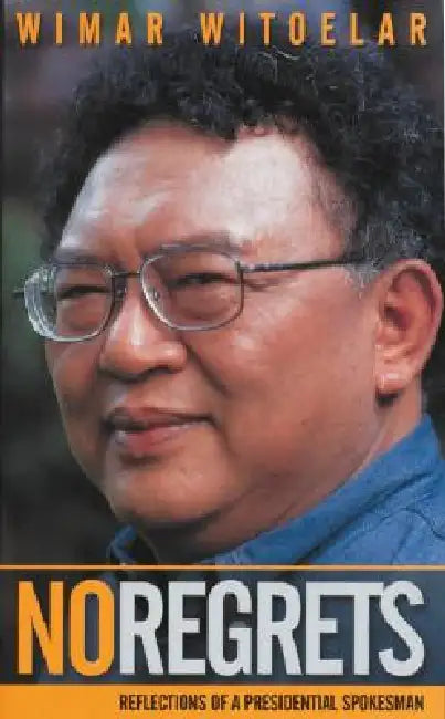 No Regrets: Reflections of a Presidential Spokesman by Wimar Witoelar