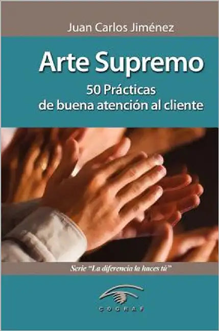 Arte Supremo: 50 Prácticas de Buena Atención Al Cliente by Jimenez, Juan Carlos