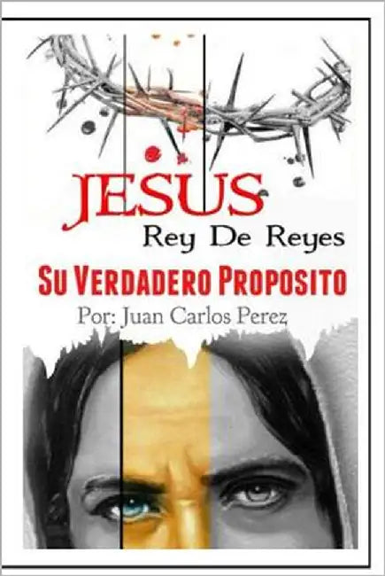 Jesus Rey de REYES.: Su Verdadero Proposito by Ulloa, Sharen Nahomi
