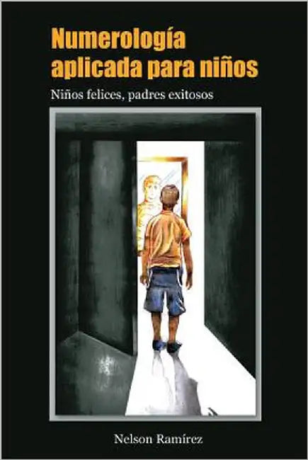 Numerología aplicada para niños: Niños felices, padres exitosos by Ramírez, Nelson